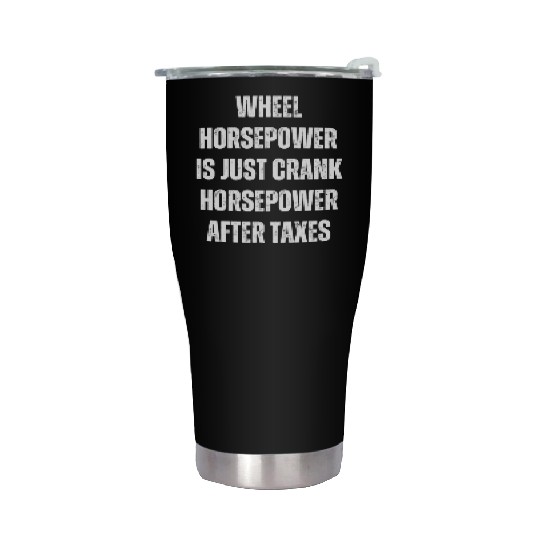 Wheel horsepower is just Crank horsepower Stainless Steel Tumblers