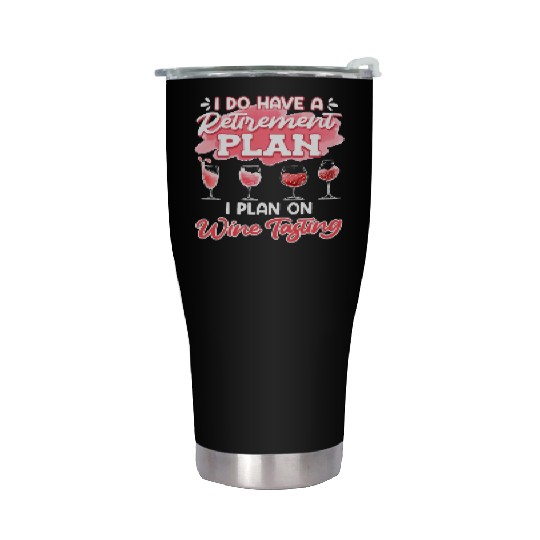 Retiree I Do Have a Retirement Plan on Wine Women Stainless Steel Tumblers