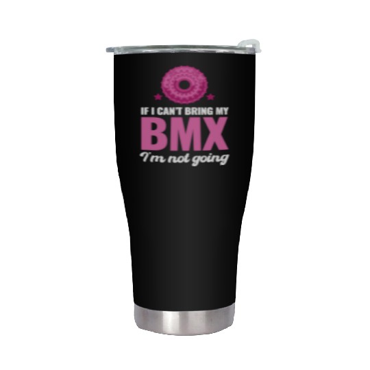 If I Can't Bring My BMX I'm Not Going! Automobile Stainless Steel Tumblers