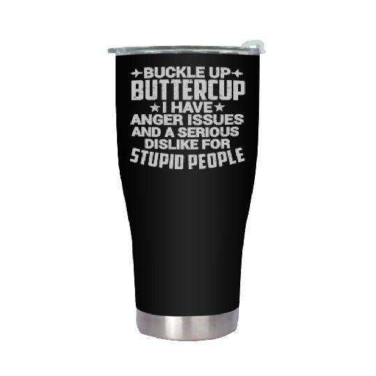 BUCKLE UP BUTTERCUP I HAVE ANGER ISSUES Stainless Steel Tumblers