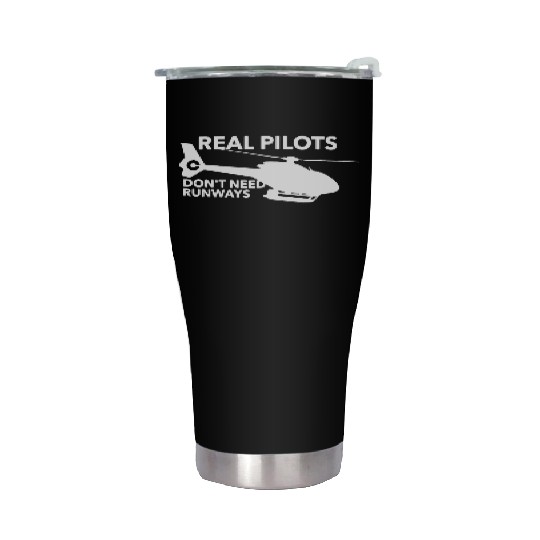 Real Pilots Don t Need Runways Helicopter Pilot Stainless Steel Tumblers