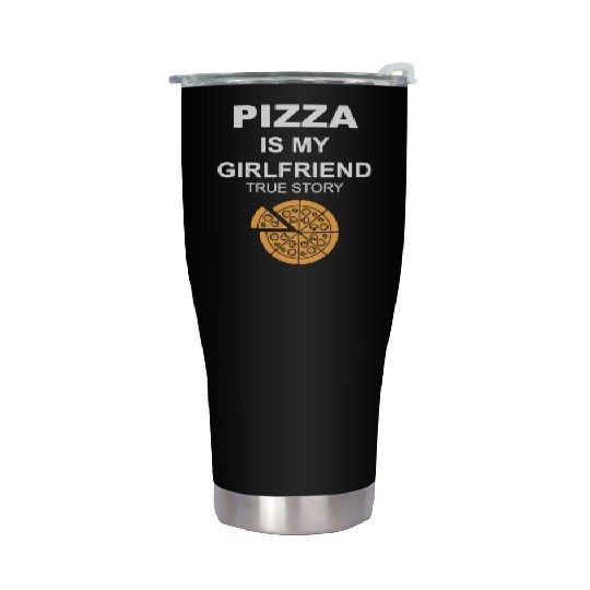 PIZZA is my Boyfriend - Girlfriend True Story Stainless Steel Tumblers