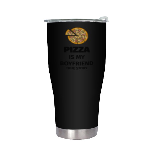 PIZZA is my Boyfriend - Girlfriend True Story Stainless Steel Tumblers
