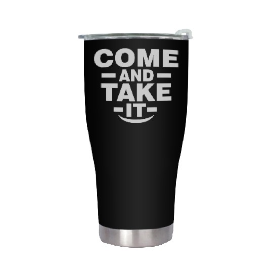 Come and Take it Stainless Steel Tumblers
