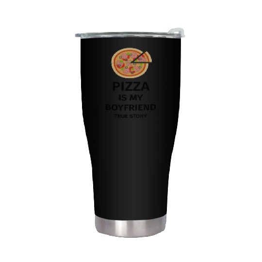 PIZZA is my Boyfriend - Girlfriend True Story Stainless Steel Tumblers