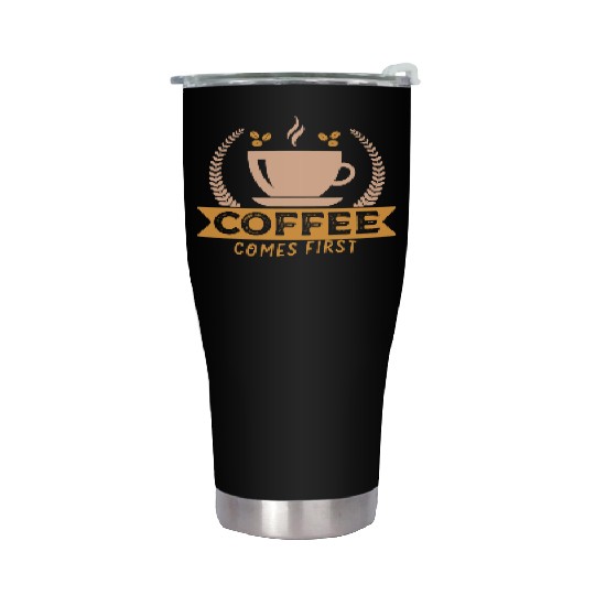 Coffee Comes First Stainless Steel Tumblers