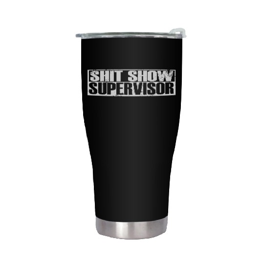 SHIT SHOW SUPERVISOR Stainless Steel Tumblers