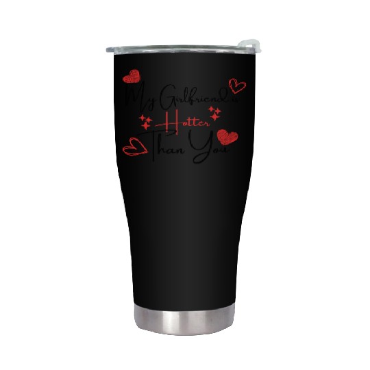 My Girlfriend is Hotter Than You Funny Boyfriend Stainless Steel Tumblers