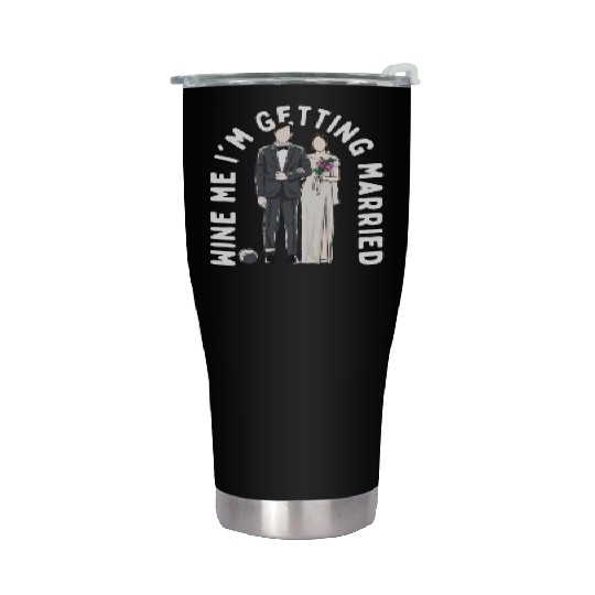 Wine Me Im Getting Married Engagement Wedding Enga Stainless Steel Tumblers