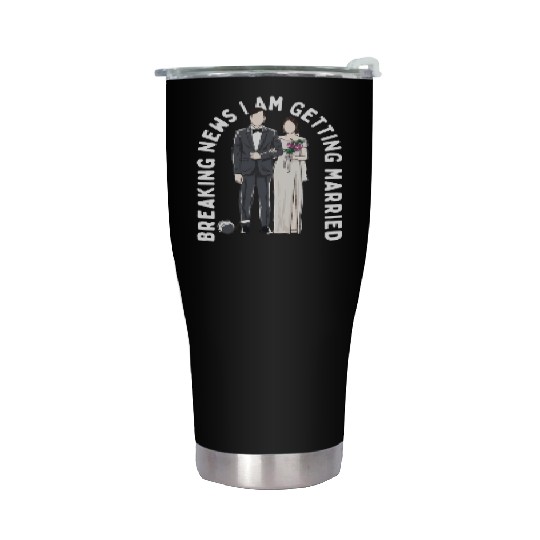 Breaking News I am Getting Married Wedding Proposa Stainless Steel Tumblers