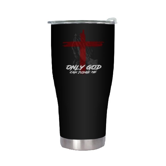 Only God Can Judge Me Stainless Steel Tumblers