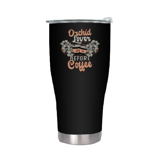 Orchid Lover Before Coffee Gardener Coffee Lover Stainless Steel Tumblers