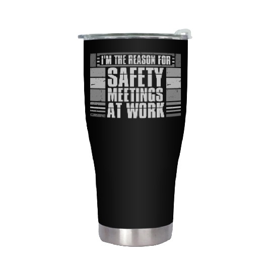 Funny I'm The Reason For Safety Meetings At Work Stainless Steel Tumblers