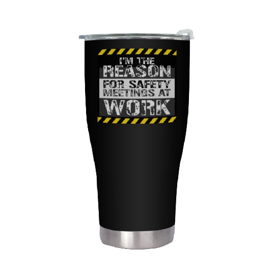 Funny I'm The Reason For Safety Meetings At Work Stainless Steel Tumblers