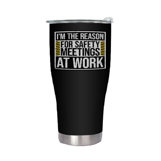 Funny I'm The Reason For Safety Meetings At Work Stainless Steel Tumblers