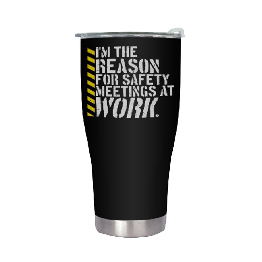 Funny I'm The Reason For Safety Meetings At Work Stainless Steel Tumblers