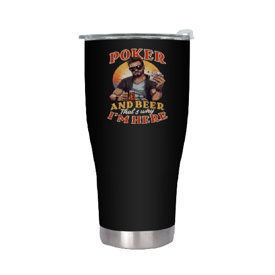 Poker Poker And Beer Why I'm Here Stainless Steel Tumblers