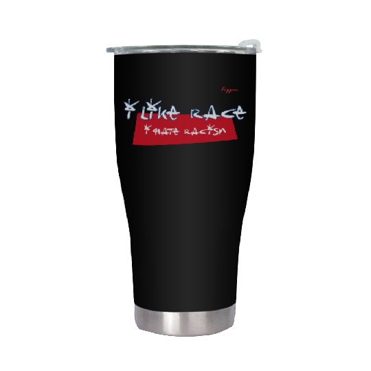 I like Race, I hate Racism Stainless Steel Tumblers