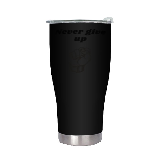 Never give up Stainless Steel Tumblers