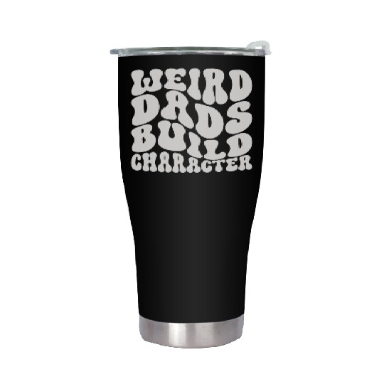 Weird Dads Build Character Funny Dad Stainless Steel Tumblers