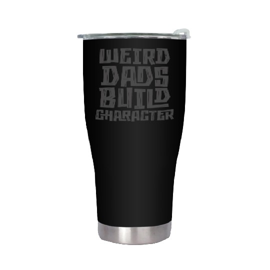Weird Dads Build Character Funny Dad Stainless Steel Tumblers