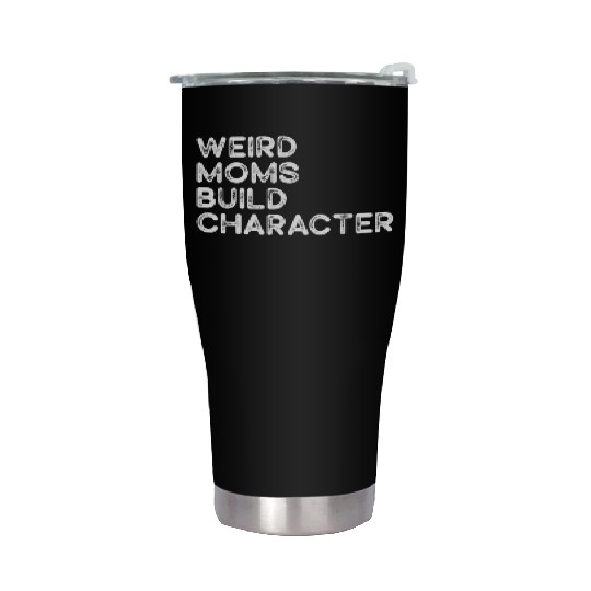 Weird Moms Build Character Stainless Steel Tumblers