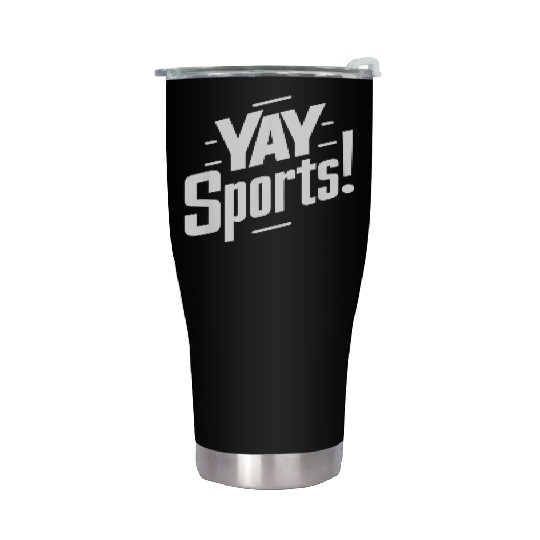 Yay Sports Funny Sarcastic Saying Slogan Stainless Steel Tumblers