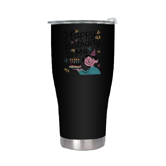 Happy Birthday To Me Stainless Steel Tumblers