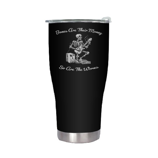 Their Bones Are Their Money I think you should Stainless Steel Tumblers