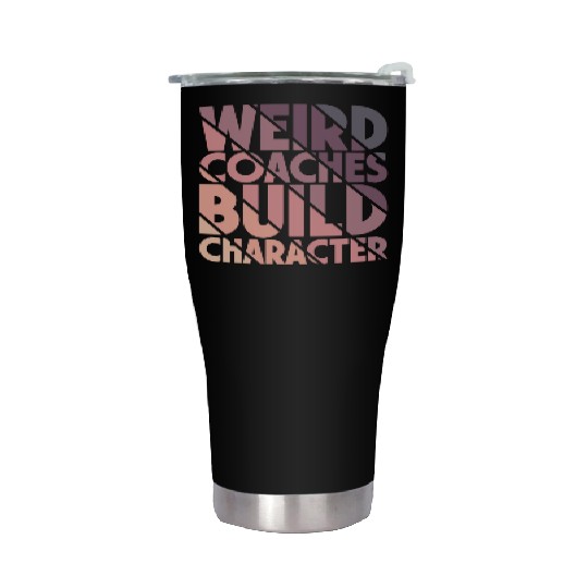 Weird Coaches Build Character Coach Stainless Steel Tumblers