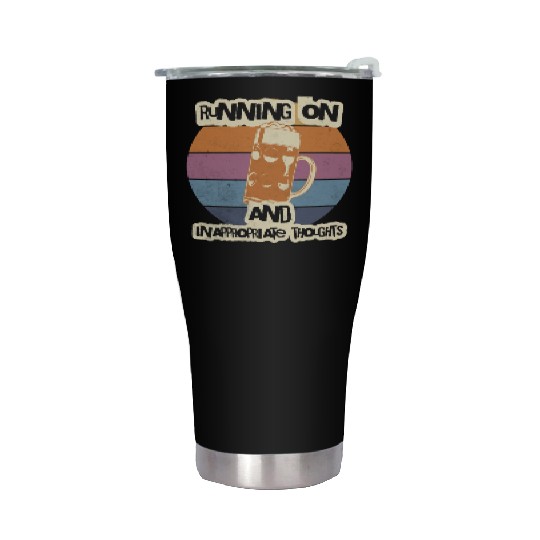 Running On Beer And Inappropriate Thoughts Stainless Steel Tumblers