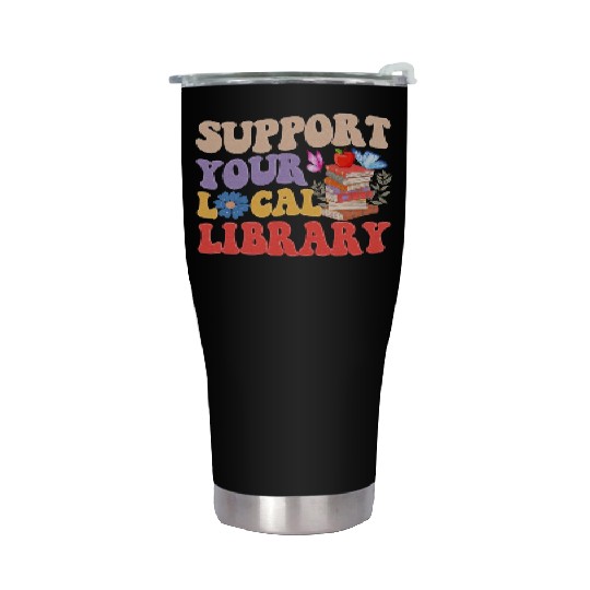Support Your Local Library Book Reader Lover Stainless Steel Tumblers