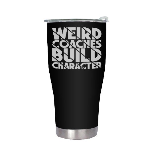 Weird Coaches Build Character Coach Stainless Steel Tumblers