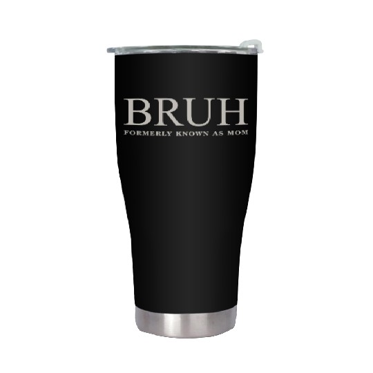 Funny Mother's Day Bruh: Formerly Known As Mom Stainless Steel Tumblers