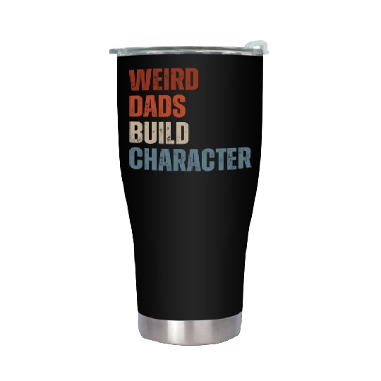 Weird Dads Build Character Funny Dad Stainless Steel Tumblers
