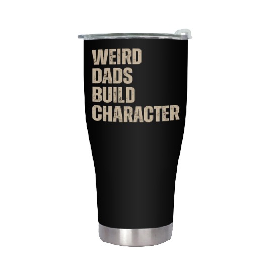 Weird Dads Build Character Funny Dad Stainless Steel Tumblers