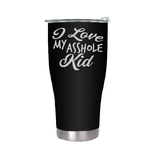 I Love My Asshole Kid Stainless Steel Tumblers