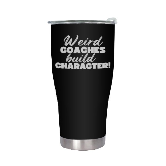 Weird Coaches Build Character Coach Stainless Steel Tumblers