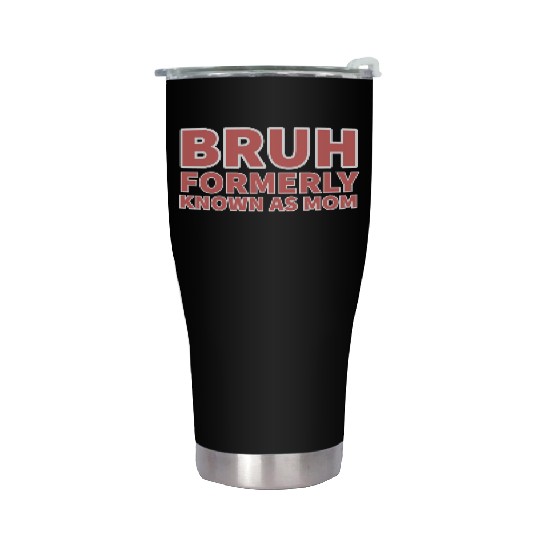 bruh formerly known as mom Stainless Steel Tumblers