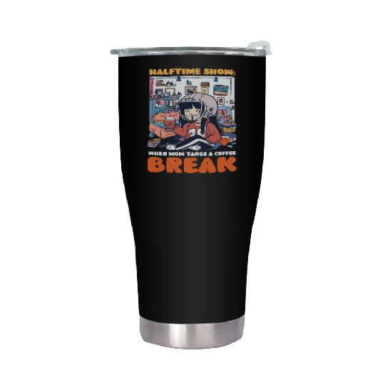 Football Mom Halftime Show: Mom Takes Coffee Break Stainless Steel Tumblers