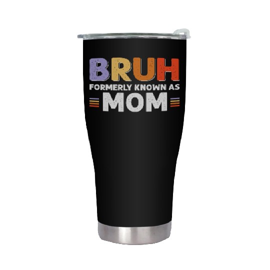 Bruh formerly known as mom Stainless Steel Tumblers