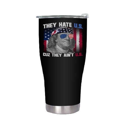 They Hate US Cuz They Ain't US Ben Franklin Stainless Steel Tumblers