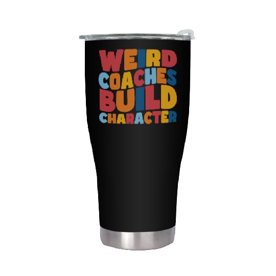 Weird Coaches Build Character Coach Stainless Steel Tumblers