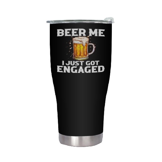 Beer Me I Just Got Engaged, engagement Stainless Steel Tumblers