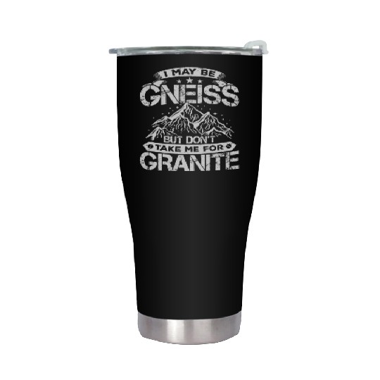 Don't Take Me For Granite Geology Lover Geologist Stainless Steel Tumblers
