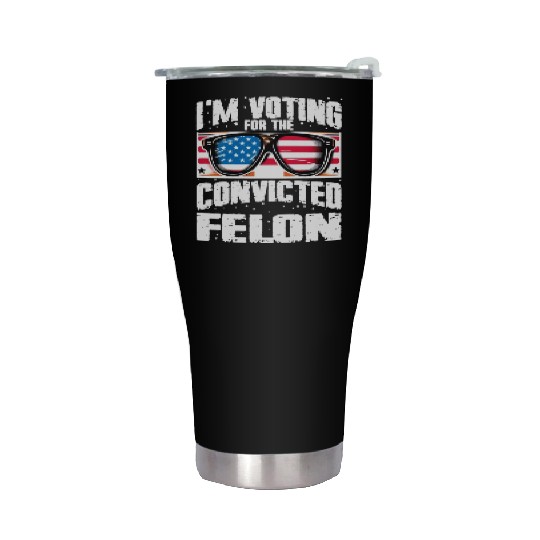 I'm Voting For The Convicted Felon Funny Pro Trump Stainless Steel Tumblers