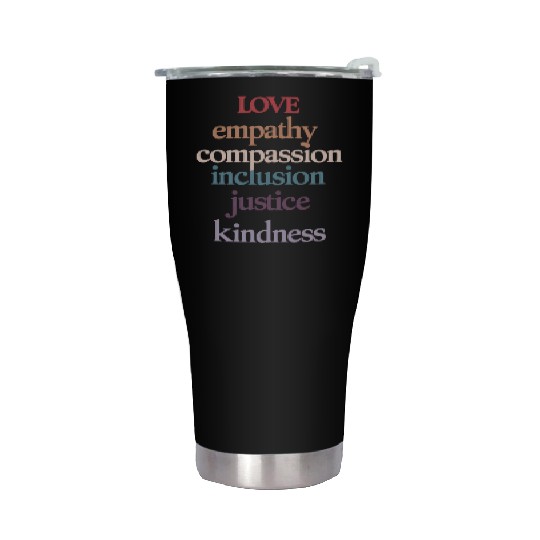Love Empathy Compassion Inclusion Justice Kindness Stainless Steel Tumblers