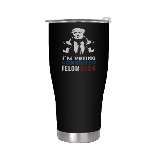 Yes I'm Voting Convicted Felon 2024 Stainless Steel Tumblers