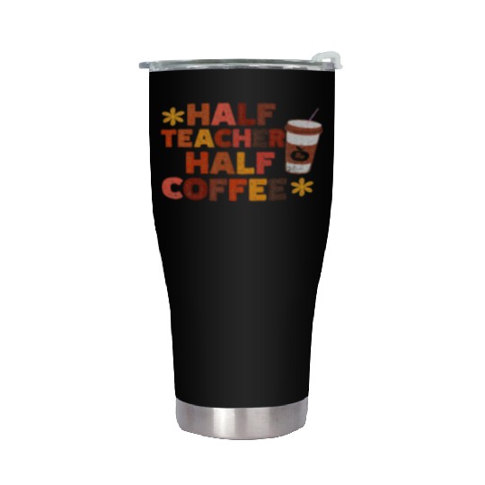 Half Teacher Half Coffee Cute Teacher Coffee Stainless Steel Tumblers