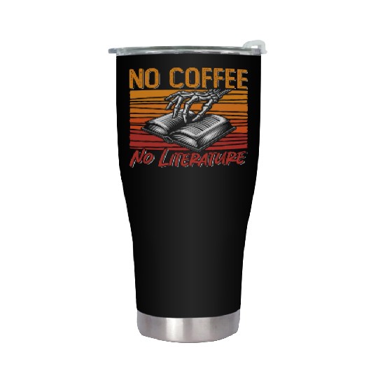 Literature Teacher No Coffee Bookworm Coffee Lover Stainless Steel Tumblers